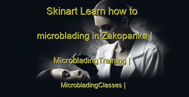 Skinart Learn how to microblading in Zakopanka | MicrobladingTraining | MicrobladingClasses | SkinartTraining-Czech Republic